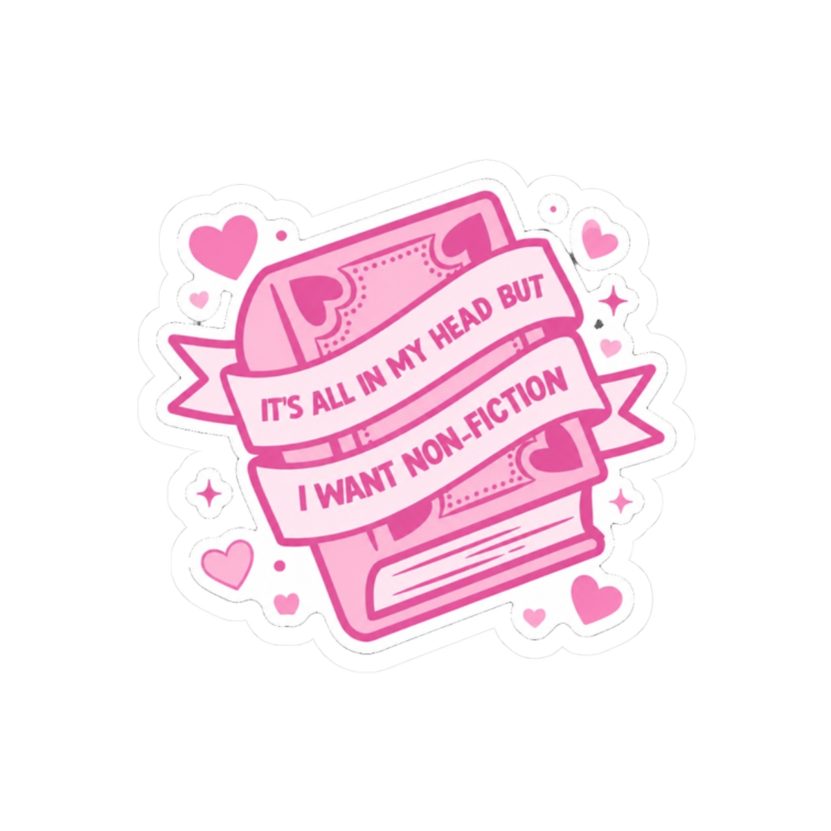 It's All In My Head But I Want Non-Fiction Funny Sticker | Book Lover Decal - alternate angle 3, merchandise