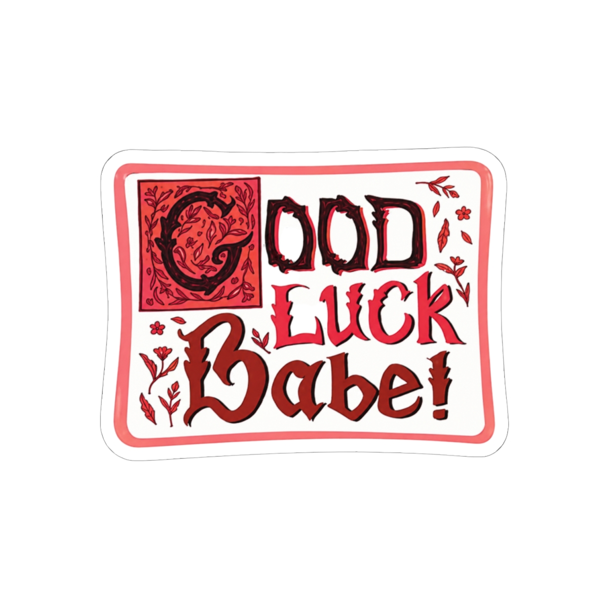 A pink sticker with the text "Good Luck Babe!" in a red and black font with floral accents - alternate angle 1, merchandise