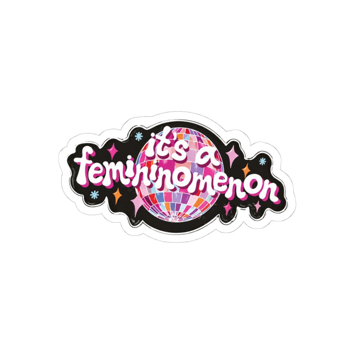 A black and white sticker with a disco ball design and the text "it's a femininomenon" in a retro font. The sticker is on a pink disco ball - alternate angle 1, merchandise