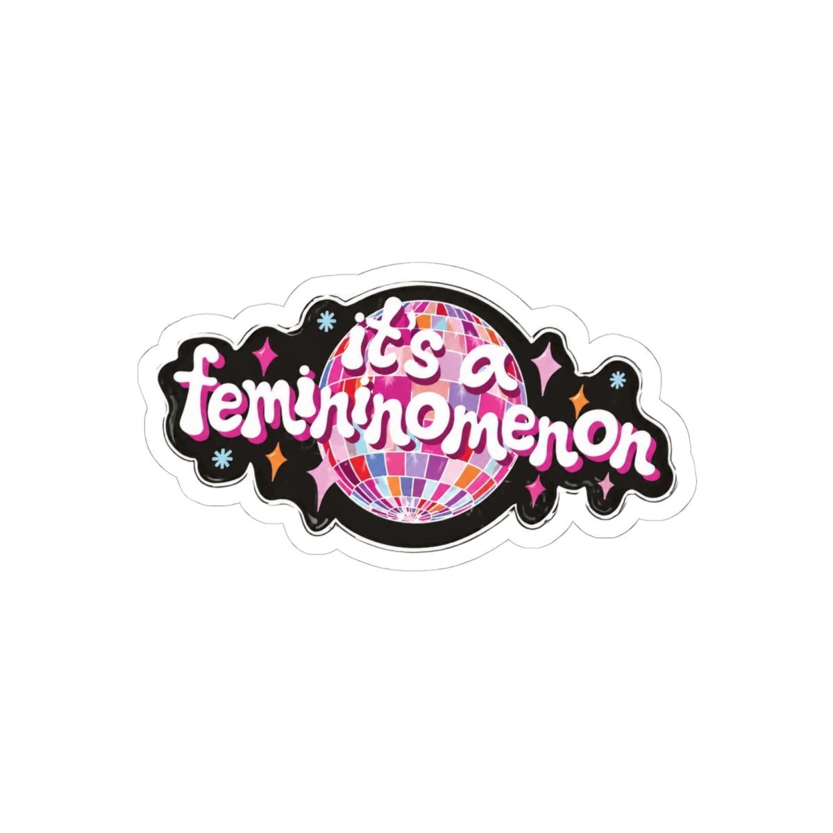 A black and white sticker with a disco ball design and the text "it's a femininomenon" in a retro font. The sticker is on a pink disco ball